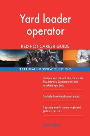 Cover of Yard loader operator RED-HOT Career Guide; 2571 REAL Interview Questions