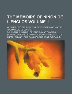 Book cover for The Memoirs of Ninon de L'Enclos Volume 1; With Her Letters to Monsr. de St. Evremond, and to the Marquis de Sevign