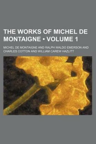 Cover of The Works of Michel de Montaigne (Volume 1)