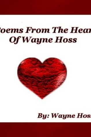 Cover of Poems from the Heart of Wayne Hoss