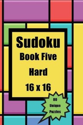 Cover of Sudoku Book FIVE Hard 16 X 16