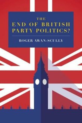 Cover of The End of British Party Politics?