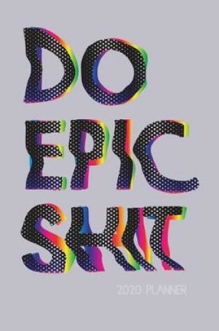Cover of Do Epic Shit 2020 Planner