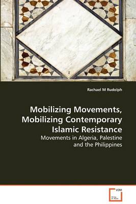 Book cover for Mobilizing Movements, Mobilizing Contemporary Islamic Resistance