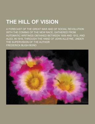 Book cover for The Hill of Vision; A Forecast of the Great War and of Social Revolution with the Coming of the New Race, Gathered from Automatic Writings Obtained Be