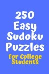 Book cover for 250 Easy Sudoku Puzzles for College Students