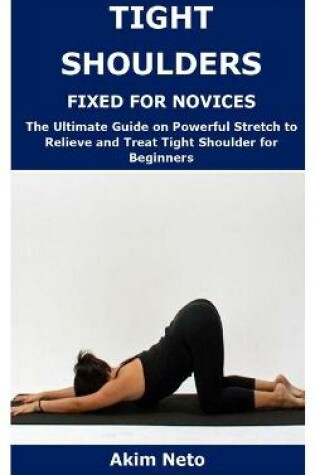 Cover of Tight Shoulders Fixed for Novices