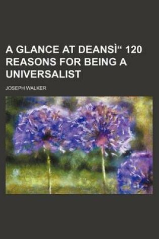 Cover of A Glance at Deansi" 120 Reasons for Being a Universalist