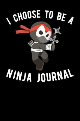 Book cover for I Choose To Be A Ninja Journal