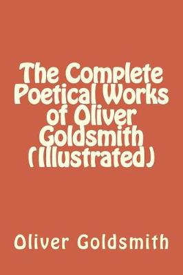 Book cover for The Complete Poetical Works of Oliver Goldsmith (Illustrated)