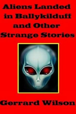 Cover of Aliens Landed in Ballykilduff and Other Strange Stories