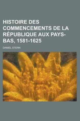 Cover of Histoire Des Commencements de La Republique Aux Pays-Bas, 1581-1625