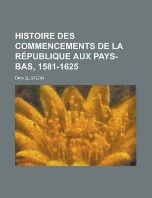 Book cover for Histoire Des Commencements de La Republique Aux Pays-Bas, 1581-1625