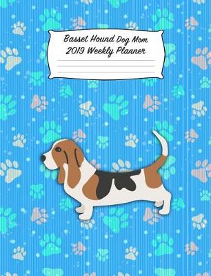 Book cover for Basset Hound Dog Mom 2019 Weekly Planner