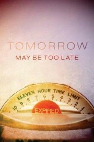 Cover of Tomorrow May Be Too Late (Pack of 25)