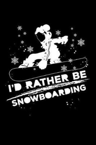 Cover of I'd Rather Be Snowboarding