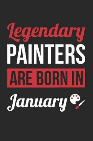 Cover of Painting Notebook - Legendary Painters Are Born In January Journal - Birthday Gift for Painter Diary