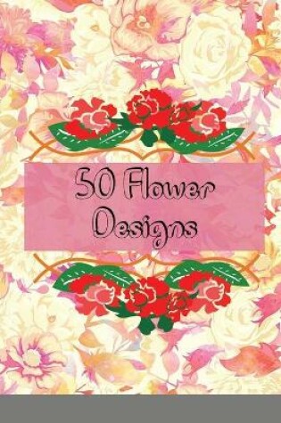 Cover of 50 Flower Designs