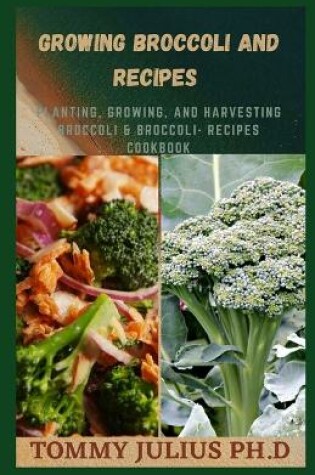 Cover of Growing Broccoli And Recipes