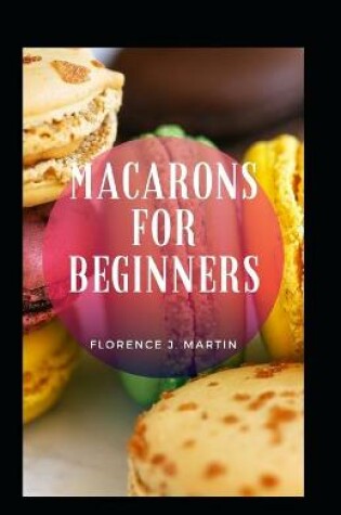 Cover of Macarons For Beginners