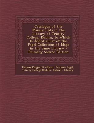 Book cover for Catalogue of the Manuscripts in the Library of Trinity College, Dublin, to Which Is Added a List of the Fagel Collection of Maps in the Same Library