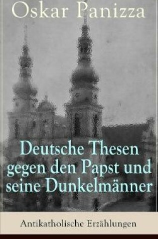 Cover of Deutsche Thesen gegen den Papst und seine Dunkelmänner - Antikatholische Erzählungen