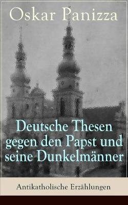 Book cover for Deutsche Thesen gegen den Papst und seine Dunkelmänner - Antikatholische Erzählungen