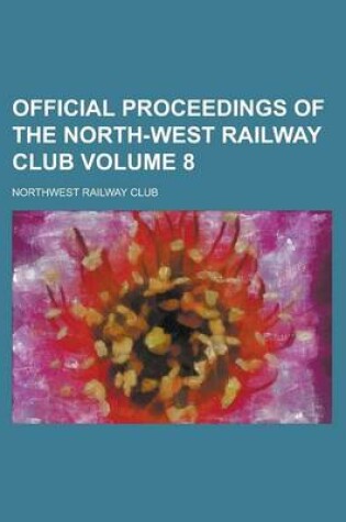 Cover of Official Proceedings of the North-West Railway Club Volume 8