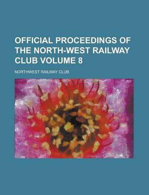 Book cover for Official Proceedings of the North-West Railway Club Volume 8