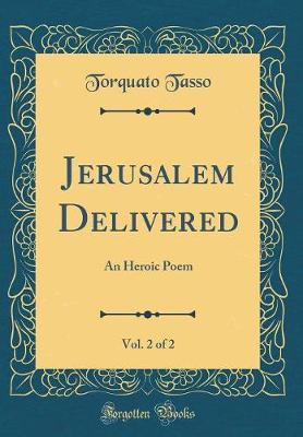 Book cover for Jerusalem Delivered, Vol. 2 of 2: An Heroic Poem (Classic Reprint)