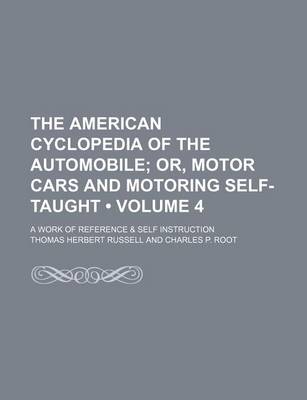 Book cover for The American Cyclopedia of the Automobile (Volume 4); Or, Motor Cars and Motoring Self-Taught. a Work of Reference & Self Instruction