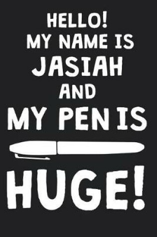 Cover of Hello! My Name Is JASIAH And My Pen Is Huge!