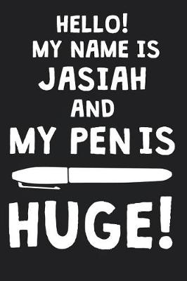 Book cover for Hello! My Name Is JASIAH And My Pen Is Huge!