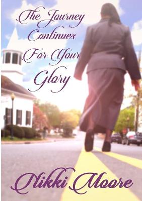 Book cover for The Journey Continues For Your Glory