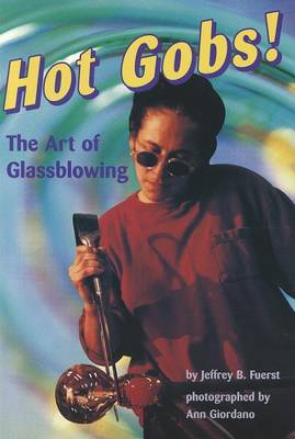Book cover for Hot Gobs!: The Art of Glassblowing