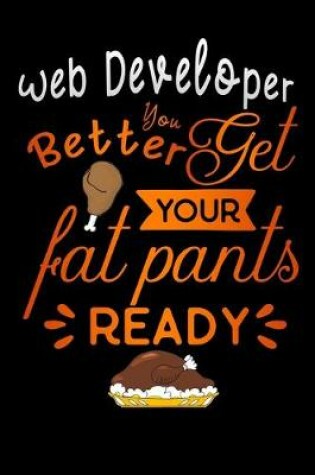 Cover of Web Developer better get your fat pants ready