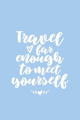 Book cover for Travel Far Enough to Meet Yourself Lined Journal