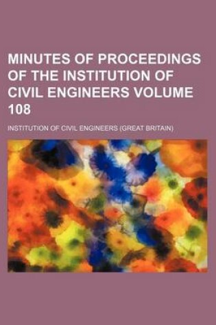 Cover of Minutes of Proceedings of the Institution of Civil Engineers Volume 108