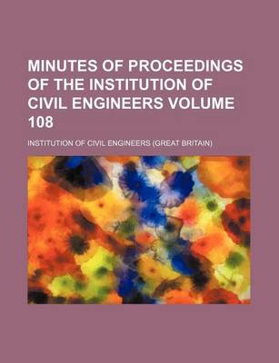 Book cover for Minutes of Proceedings of the Institution of Civil Engineers Volume 108