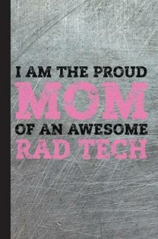 Cover of I Am the Proud Mom of an Awesome Rad Tech