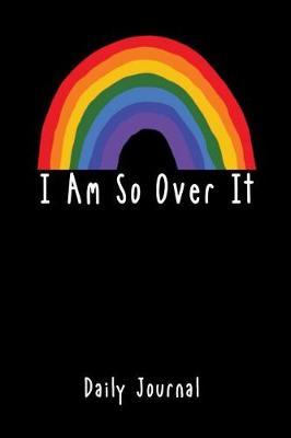 Book cover for I Am So Over It Daily Journal