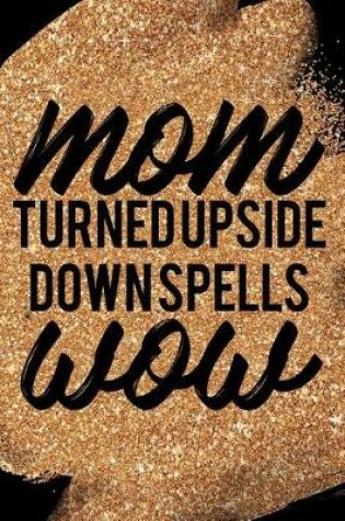 Cover of Mom Turned Upside Down Spells Wow