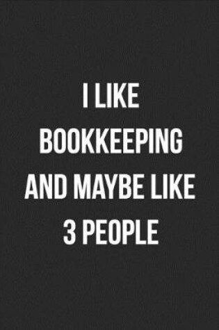 Cover of I like Bookkeeping And Maybe Like 3 People