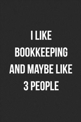 Book cover for I like Bookkeeping And Maybe Like 3 People