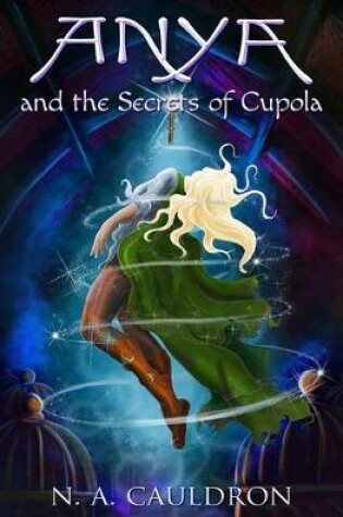 Cover of Anya and the Secrets of Cupola