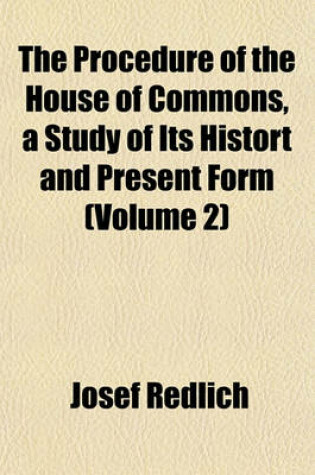 Cover of The Procedure of the House of Commons, a Study of Its Histort and Present Form (Volume 2)