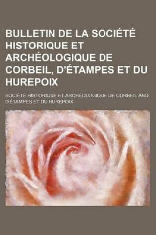 Cover of Bulletin de La Societe Historique Et Archeologique de Corbeil, D'Etampes Et Du Hurepoix (1)