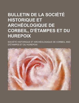 Book cover for Bulletin de La Societe Historique Et Archeologique de Corbeil, D'Etampes Et Du Hurepoix (1)