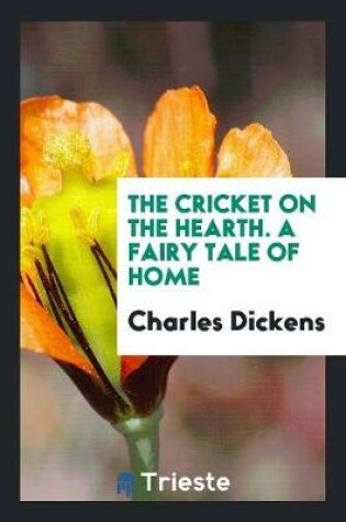 Cover of The Cricket on the Hearth. a Fairy Tale of Home