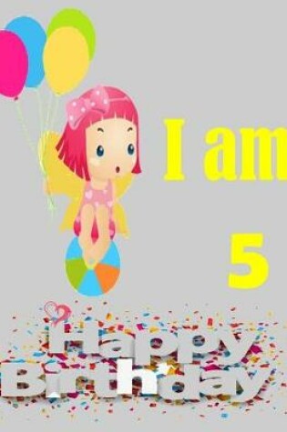 Cover of I am 5 (happy birthday Journal for girl turning to 5)